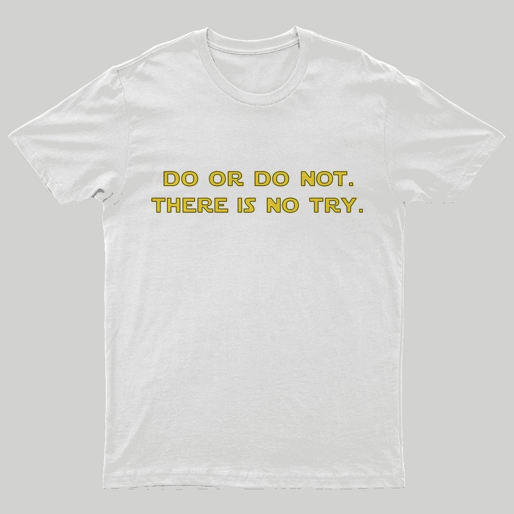 Do or do not. There is no try T-Shirt - Geeksoutfit