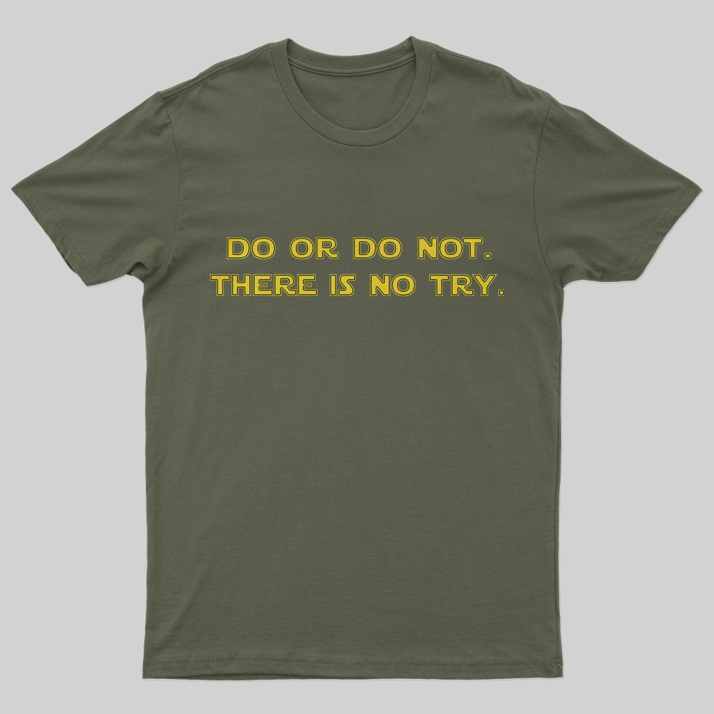 Do or do not. There is no try T-Shirt - Geeksoutfit