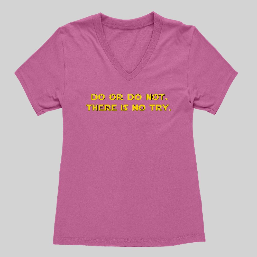 Do or do not. There is no try Women's V-Neck T-shirt - Geeksoutfit