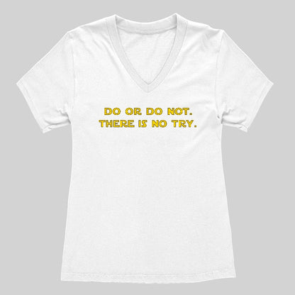 Do or do not. There is no try Women's V-Neck T-shirt - Geeksoutfit