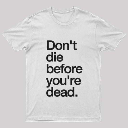 Don't Die Before You're Dead T-Shirt - Geeksoutfit
