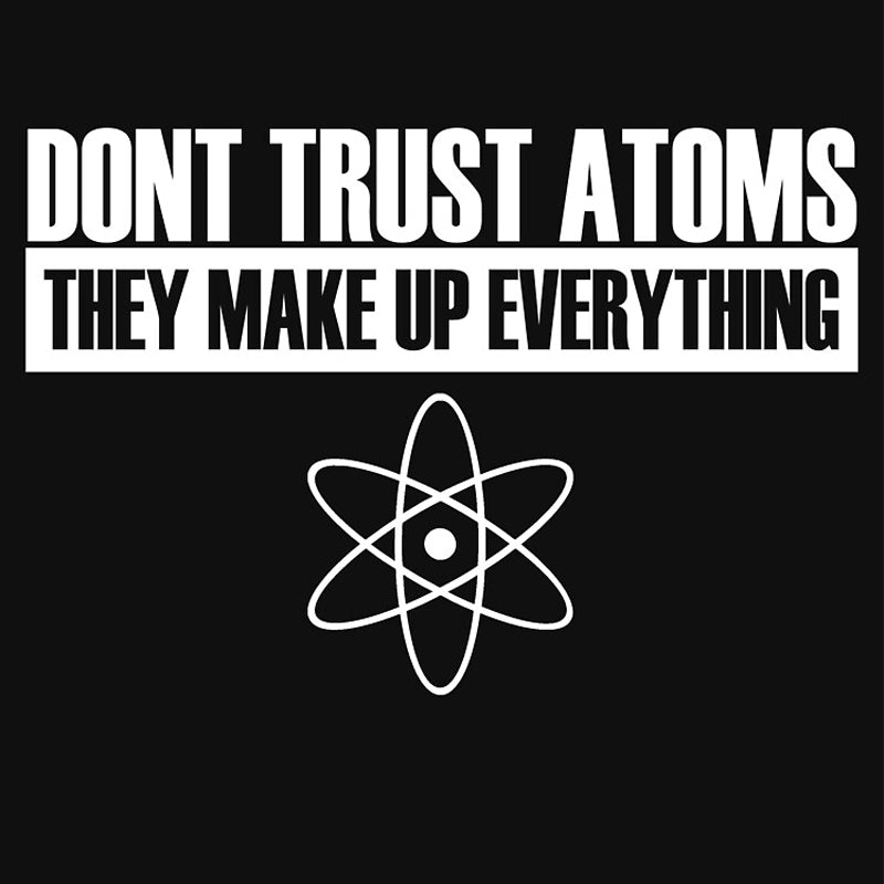 Don't trust atoms T-Shirt - Geeksoutfit