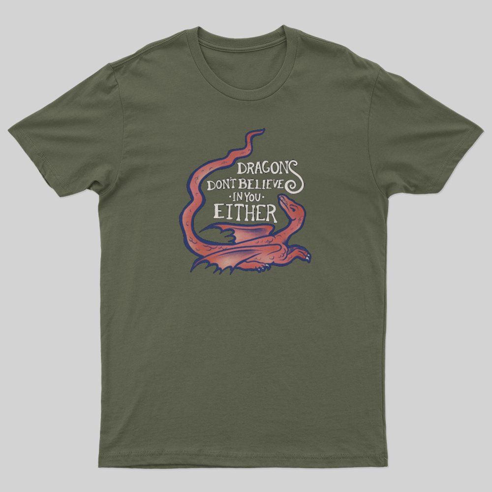 DRAGONS DON'T BELIEVE IN YOU T-Shirt - Geeksoutfit