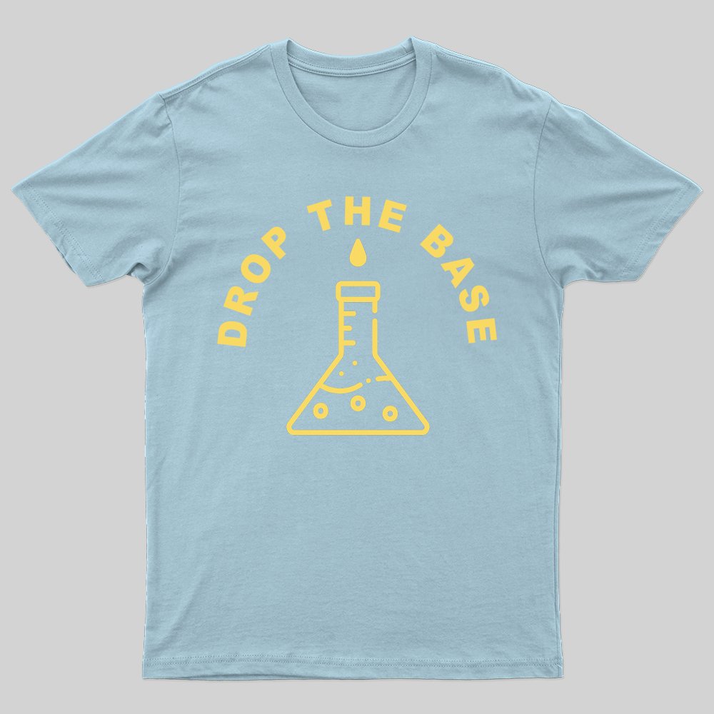 Drop the Base T-shirt - Geeksoutfit