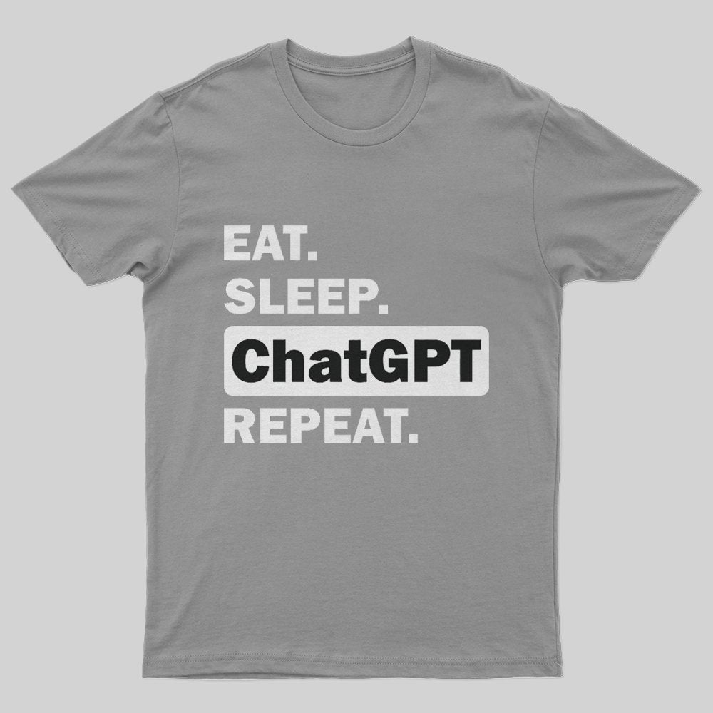 Eat Sleep ChatGPT Repeat T-Shirt - Geeksoutfit