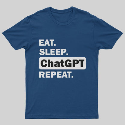 Eat Sleep ChatGPT Repeat T-Shirt - Geeksoutfit