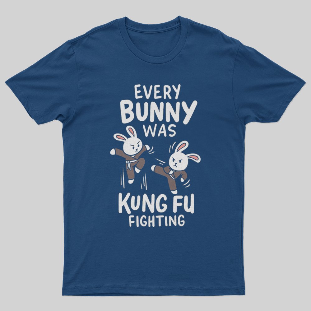 Every Bunny Was Kung Fu Fighting T-Shirt - Geeksoutfit
