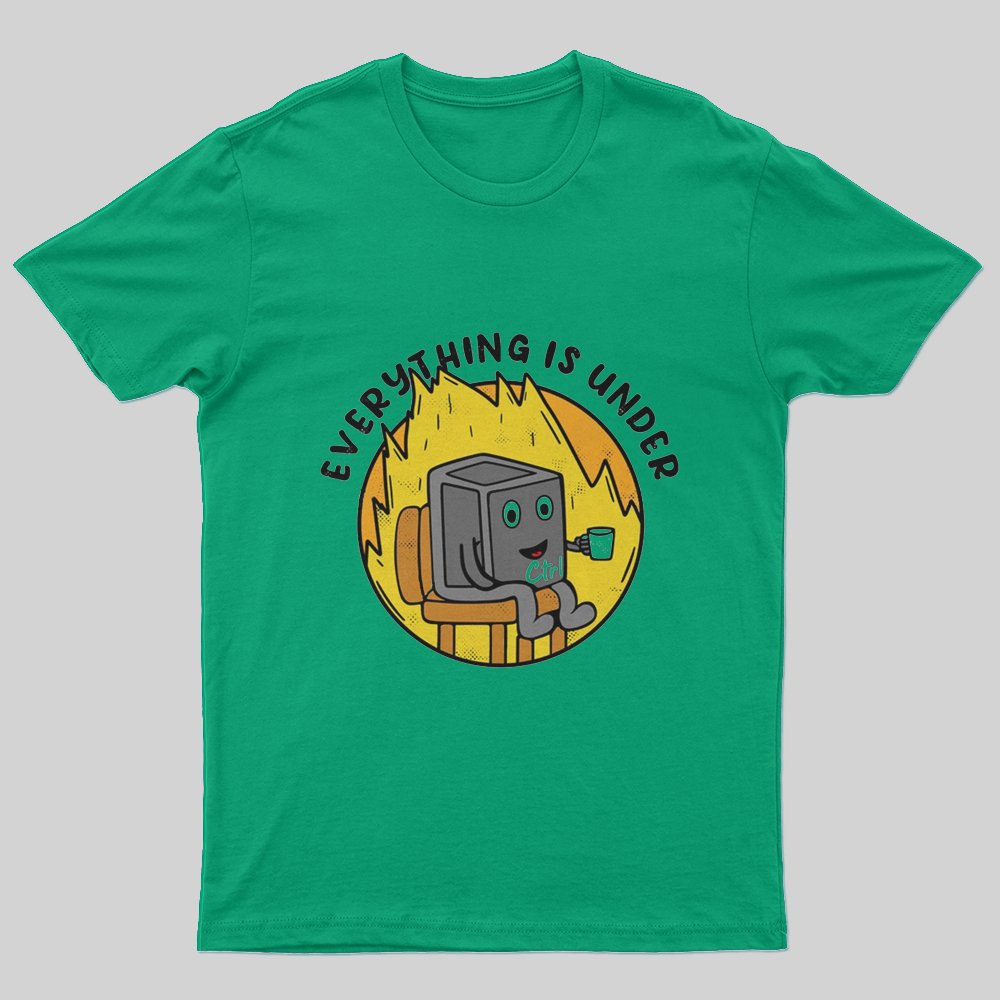 Everything Is Under Control T-Shirt - Geeksoutfit