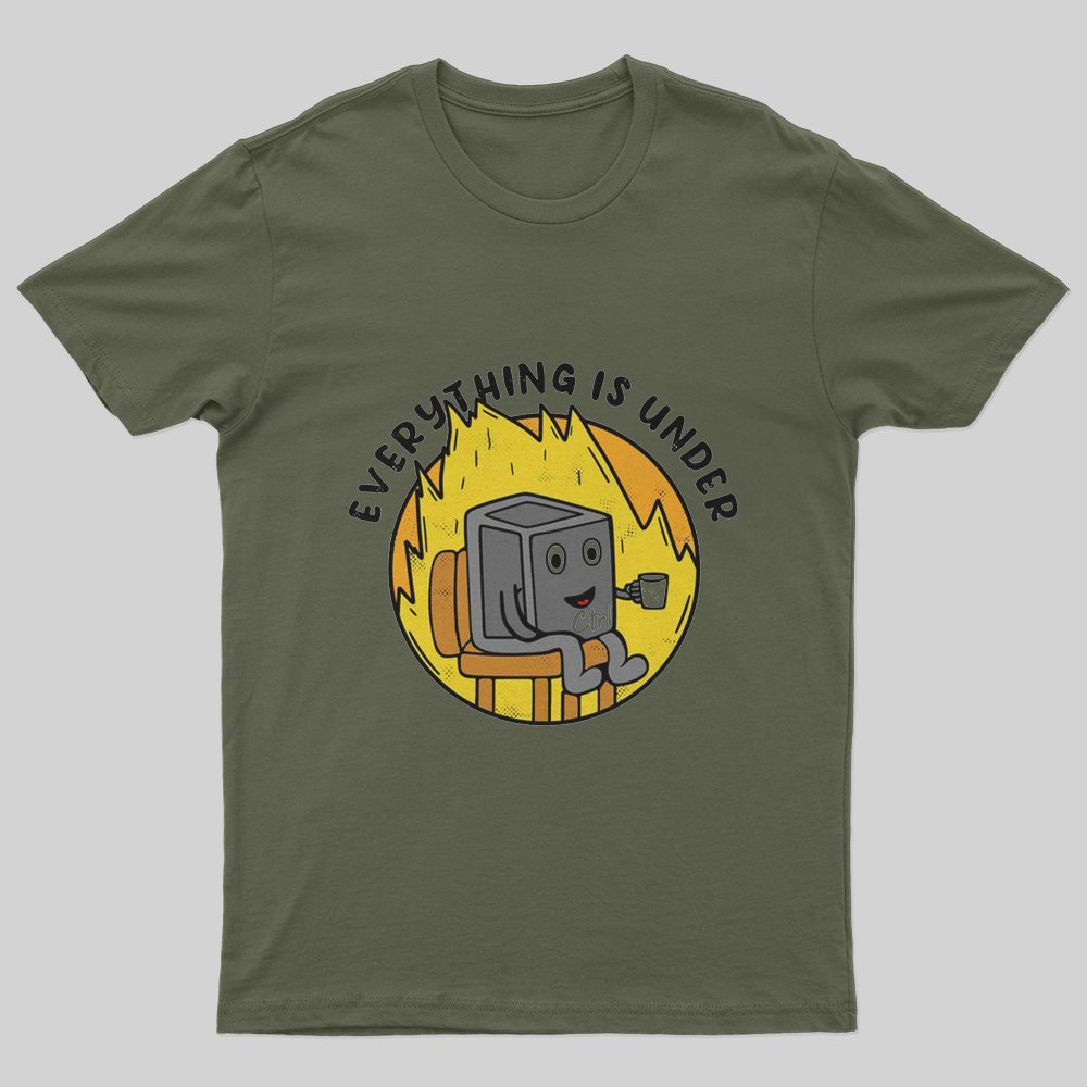 Everything Is Under Control T-Shirt - Geeksoutfit