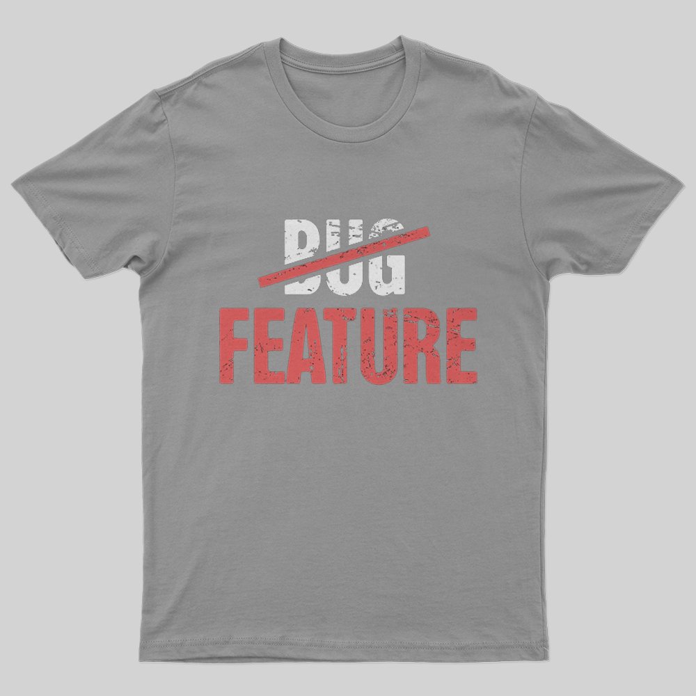 Feature Or Bug? T-Shirt - Geeksoutfit