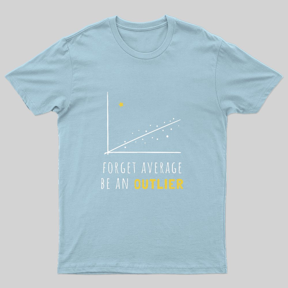 Forget Average Be An Outlier Funny Math Noirty Designs T-Shirt - Geeksoutfit