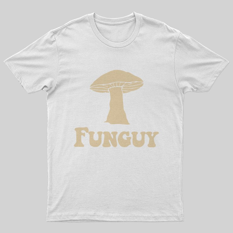 Fungi Fun Guy Funny T-Shirt - Geeksoutfit