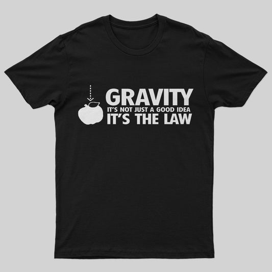 Gravity It's Not Just A Good Idea T-Shirt - Geeksoutfit