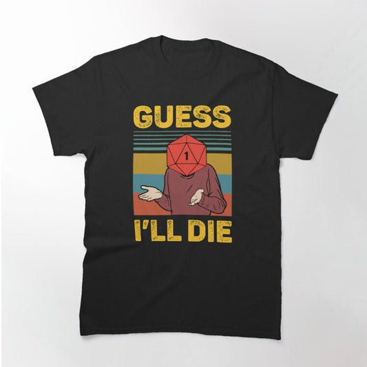 Guess I'll Die Vintage Funny T-Shirt - Geeksoutfit