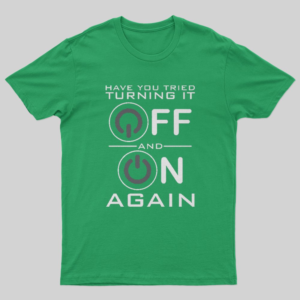 Have You Tried Turning it Off T-Shirt - Geeksoutfit