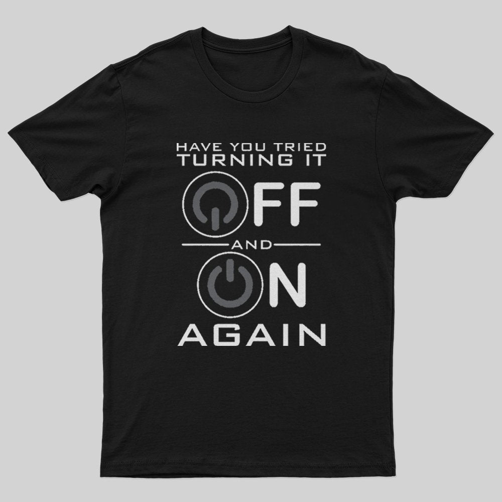 Have You Tried Turning it Off T-Shirt - Geeksoutfit