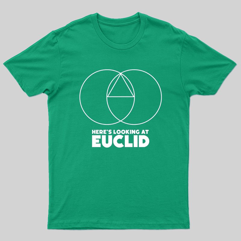 Here's Looking At Euclid T-shirt - Geeksoutfit