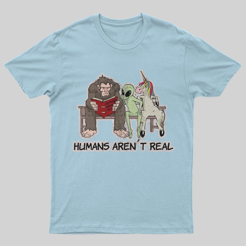 Humans Aren'T Real Alien Sasquatch Unicorn T-Shirt - Geeksoutfit