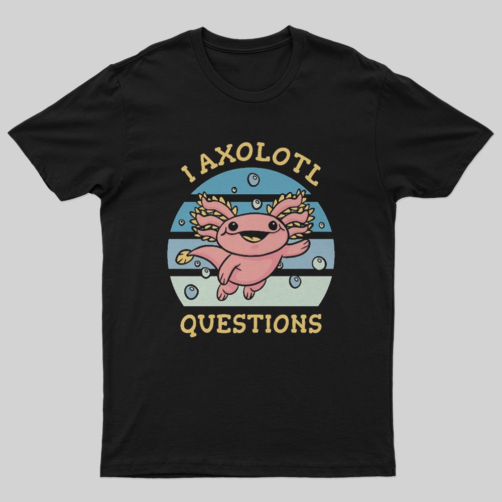 I axolotl questions T-Shirt - Geeksoutfit