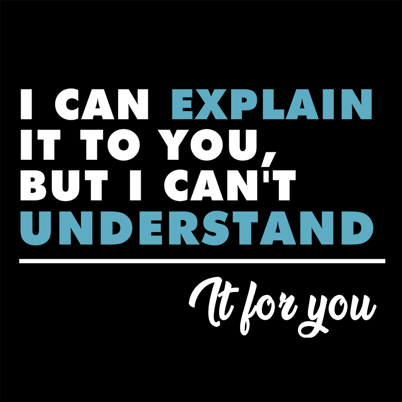 I Can Explain It To You BUut I Can't Underatand T-shirt - Geeksoutfit