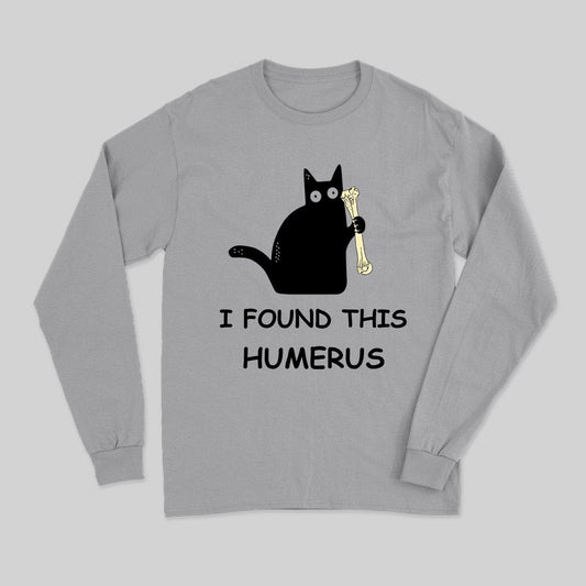 I Found This Humerus Long Sleeve T-Shirt - Geeksoutfit