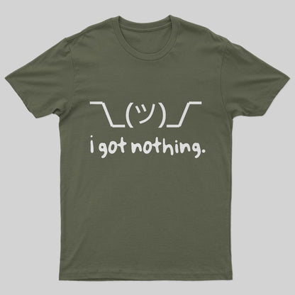 I Got Nothing T-Shirt - Geeksoutfit