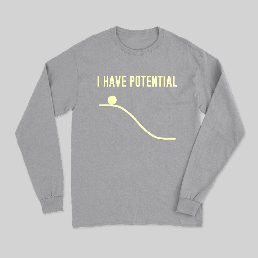 I Have Potential Energy Long Sleeve T-Shirt - Geeksoutfit