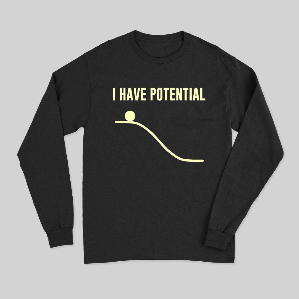 I Have Potential Energy Long Sleeve T-Shirt - Geeksoutfit