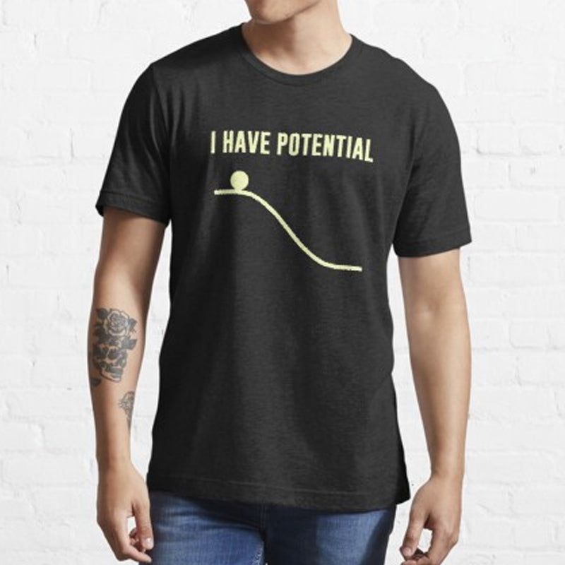 I Have Potential Energy T-Shirt - Geeksoutfit