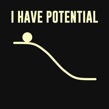 I Have Potential Energy T-Shirt - Geeksoutfit