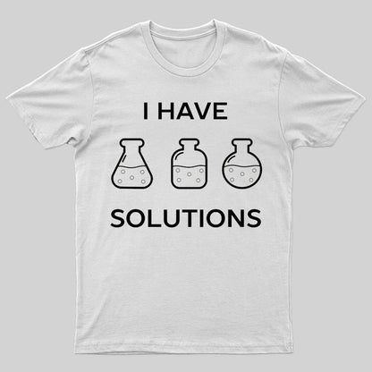 I have solutions funny chemistry pun T-shirt - Geeksoutfit