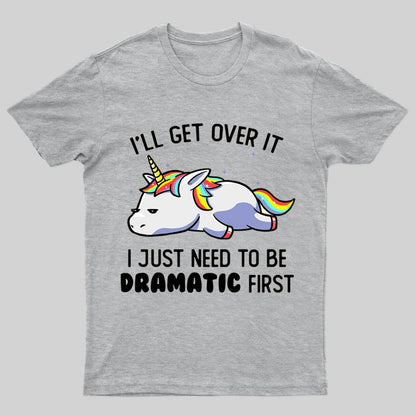 I Just Need To Be Dramatic T-shirt - Geeksoutfit