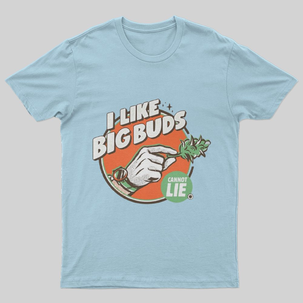 I like Big Buds Cannot Lie T-Shirt - Geeksoutfit