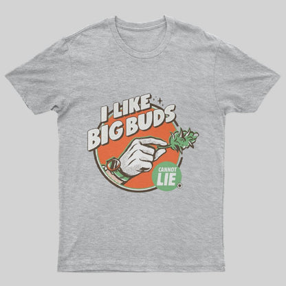 I like Big Buds Cannot Lie T-Shirt - Geeksoutfit