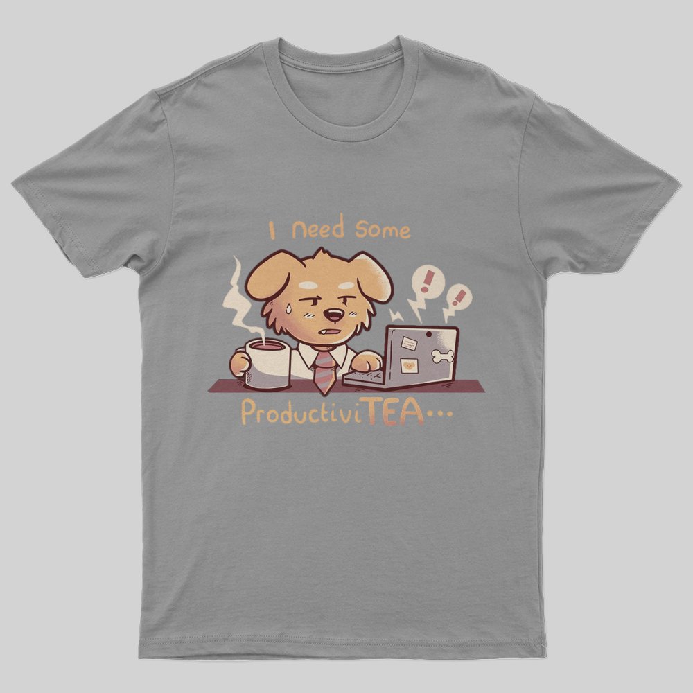 I Need some Productivi TEA T-Shirt - Geeksoutfit