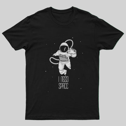 I NEED SPACE T-Shirt - Geeksoutfit