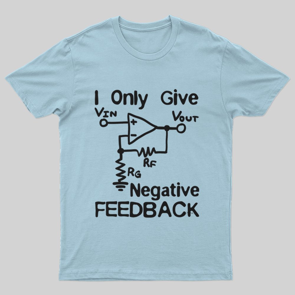 I Only Give Negative Feedback T-Shirt