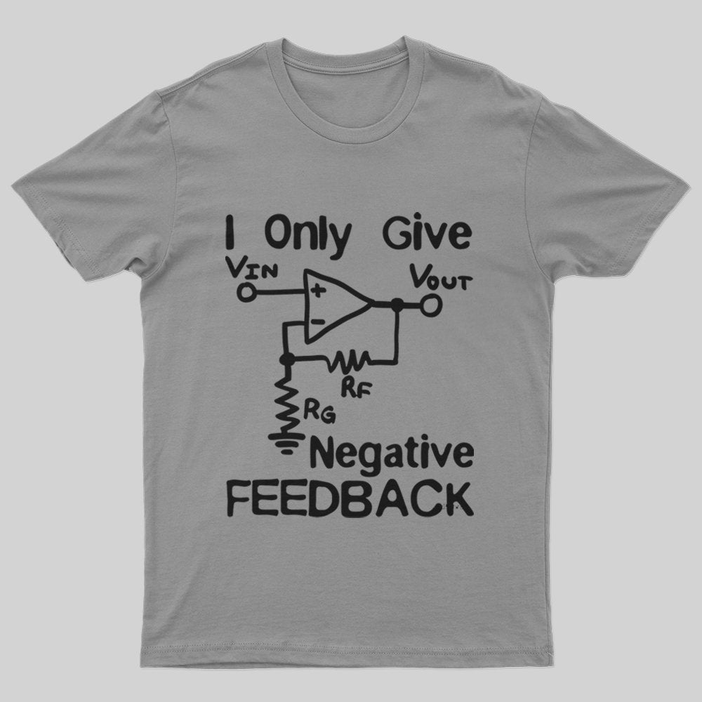 I Only Give Negative Feedback T-Shirt - Geeksoutfit