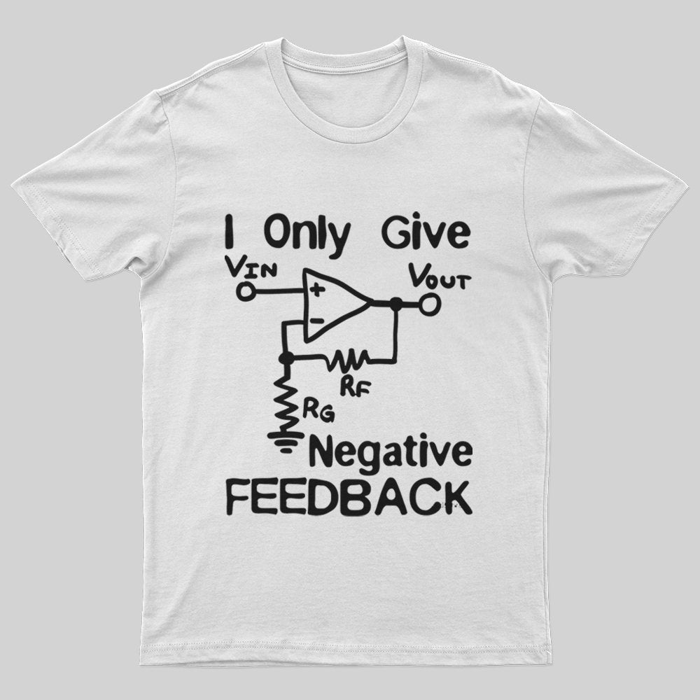 I Only Give Negative Feedback T-Shirt - Geeksoutfit