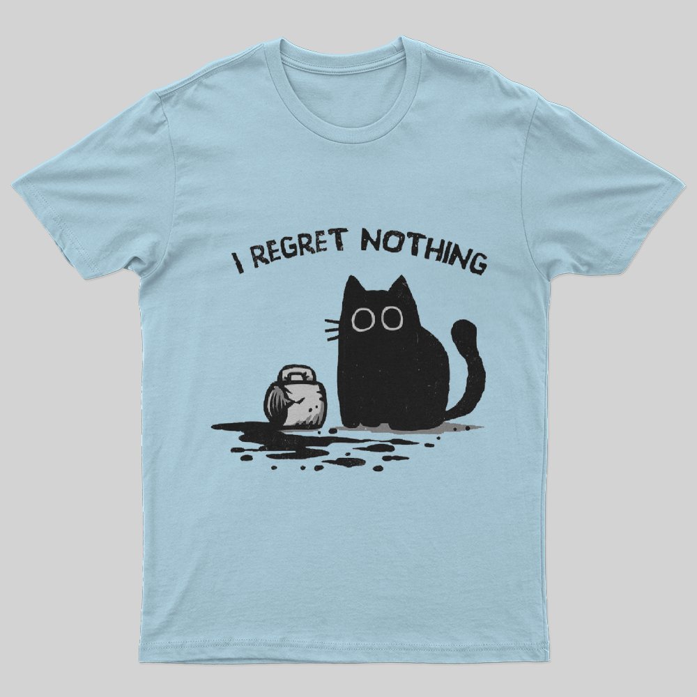 I Regret Nothing T-Shirt - Geeksoutfit