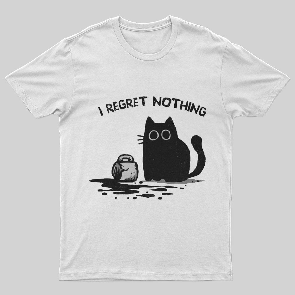 I Regret Nothing T-Shirt - Geeksoutfit