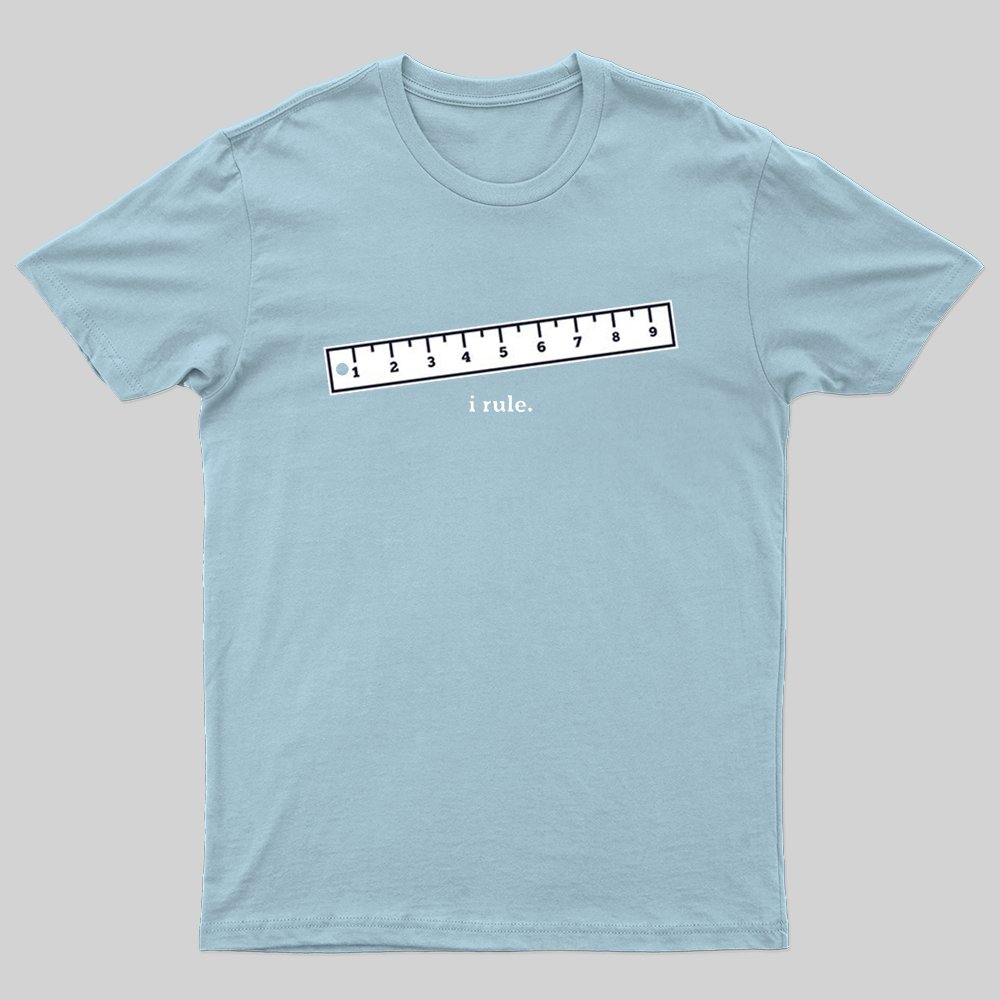I Rule T-shirt - Geeksoutfit