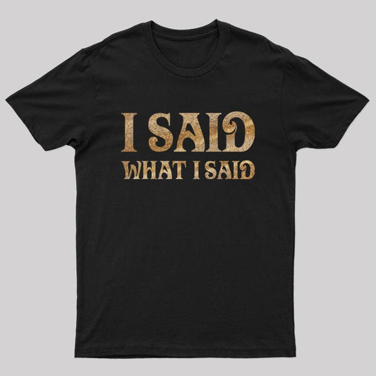 I Said What I Said Vintage T-shirt - Geeksoutfit