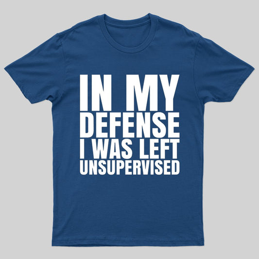 I Was Left Unsupervised T-shirt - Geeksoutfit