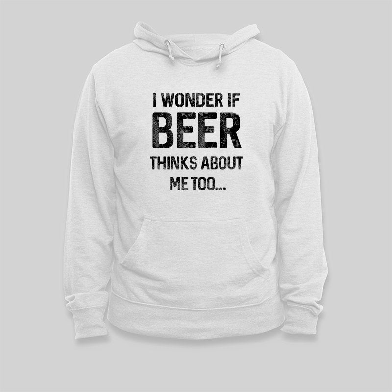 I Wonder If Beer Thinks About Me Too Hoodie - Geeksoutfit