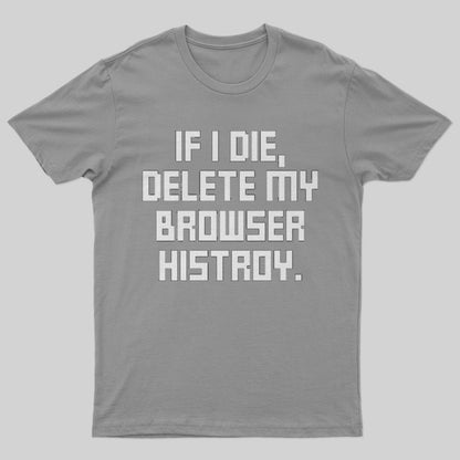 If I Die Delete My Browser History T-Shirt - Geeksoutfit