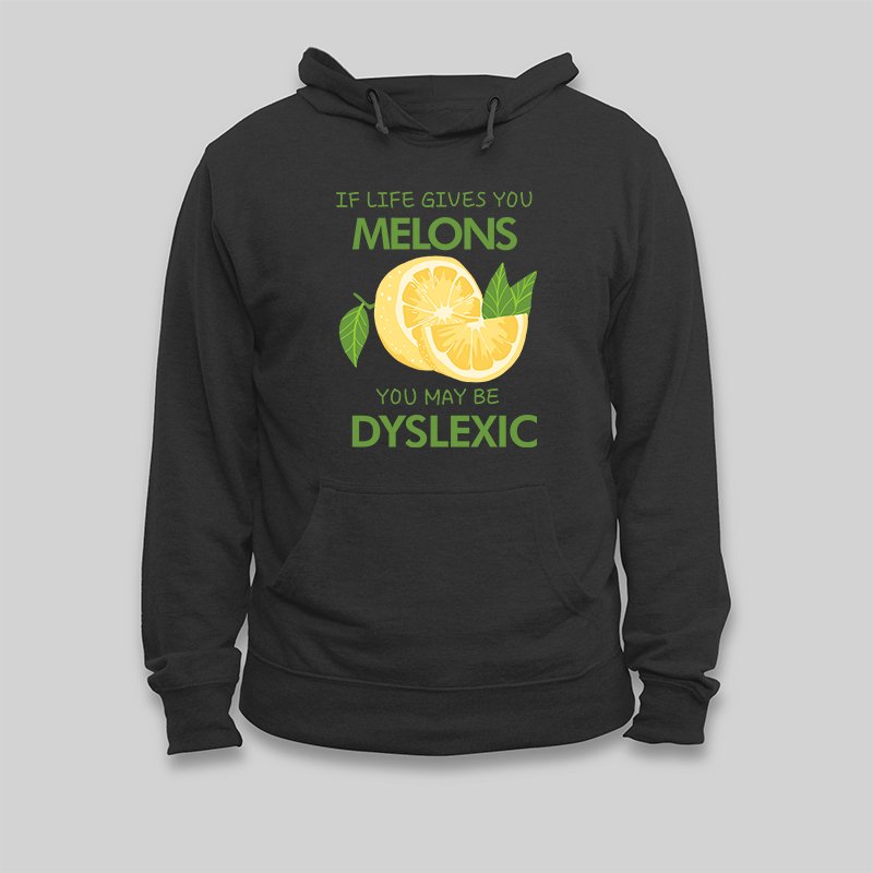 If Life Gives You Melons You May Be Dyslexic Hoodie - Geeksoutfit