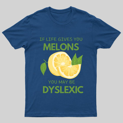 If Life Gives You Melons You May Be Dyslexic T-shirt - Geeksoutfit