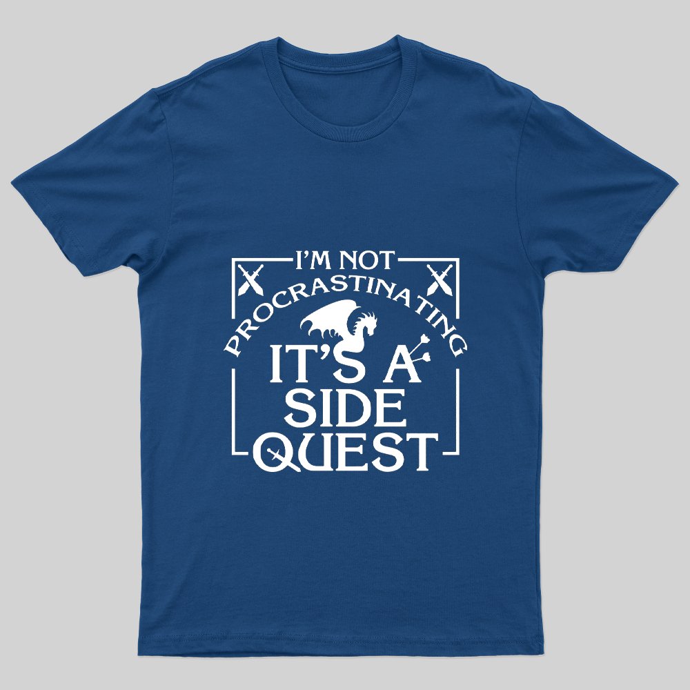 I'm Not Procrastinating, It's A Side Quest T-Shirt - Geeksoutfit