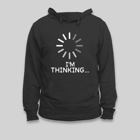 I'm Thinking Loading Hoodie - Geeksoutfit